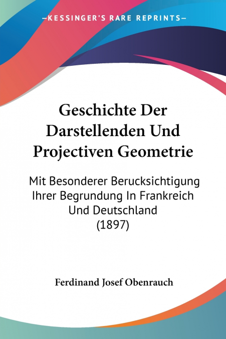 Geschichte Der Darstellenden Und Projectiven Geometrie