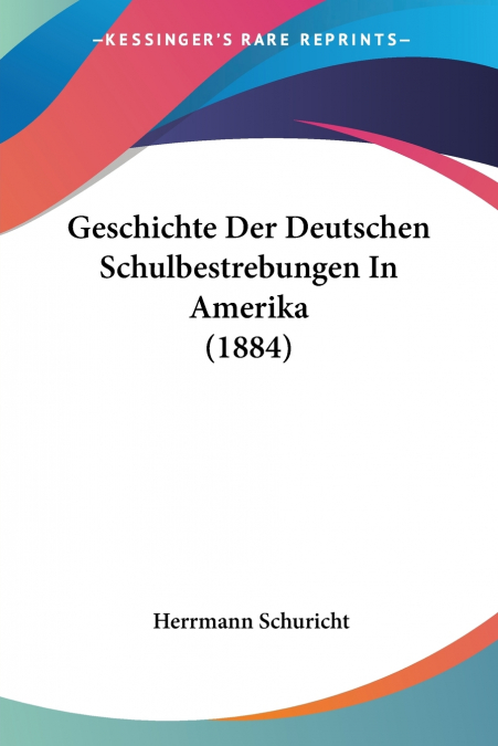 Geschichte Der Deutschen Schulbestrebungen In Amerika (1884)