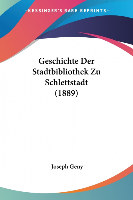 Geschichte Der Stadtbibliothek Zu Schlettstadt (1889)