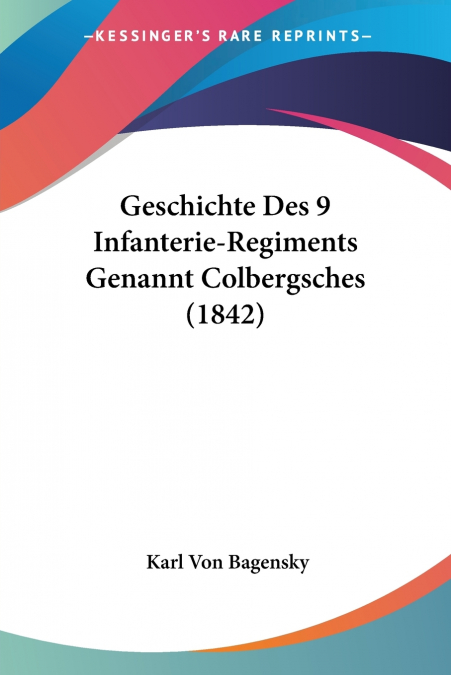 Geschichte Des 9 Infanterie-Regiments Genannt Colbergsches (1842)