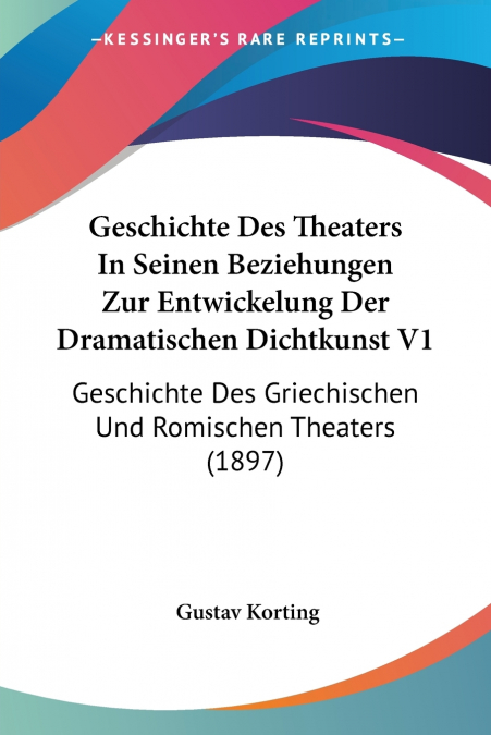 Geschichte Des Theaters In Seinen Beziehungen Zur Entwickelung Der Dramatischen Dichtkunst V1