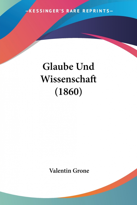 Glaube Und Wissenschaft (1860)