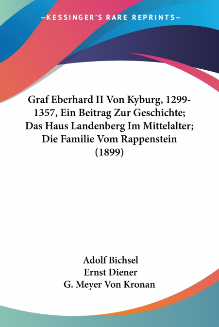 Graf Eberhard II Von Kyburg, 1299-1357, Ein Beitrag Zur Geschichte; Das Haus Landenberg Im Mittelalter; Die Familie Vom Rappenstein (1899)