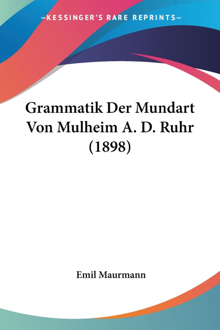 Grammatik Der Mundart Von Mulheim A. D. Ruhr (1898)