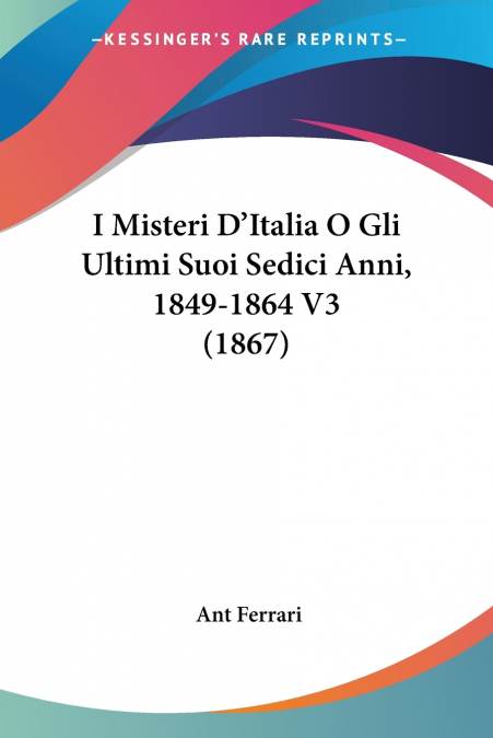 I Misteri D’Italia O Gli Ultimi Suoi Sedici Anni, 1849-1864 V3 (1867)