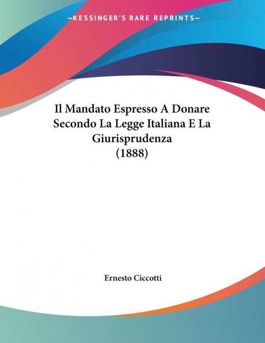 Il Mandato Espresso A Donare Secondo La Legge Italiana E La Giurisprudenza (1888)