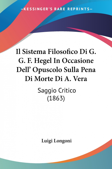Il Sistema Filosofico Di G. G. F. Hegel In Occasione Dell’ Opuscolo Sulla Pena Di Morte Di A. Vera