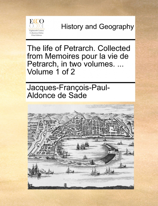 The life of Petrarch. Collected from Memoires pour la vie de Petrarch, in two volumes. ...  Volume 1 of 2