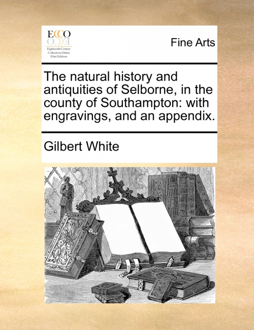 The natural history and antiquities of Selborne, in the county of Southampton