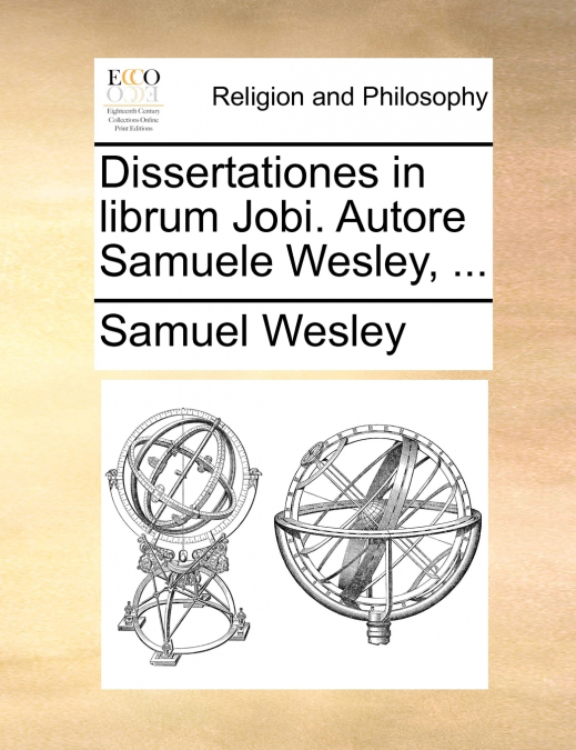 Dissertationes in librum Jobi. Autore Samuele Wesley, ...