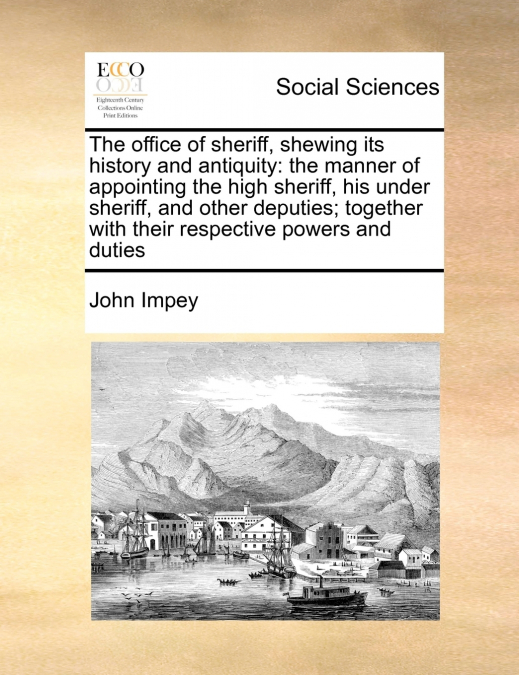 The office of sheriff, shewing its history and antiquity
