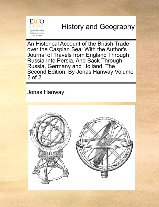 An Historical Account of the British Trade over the Caspian Sea