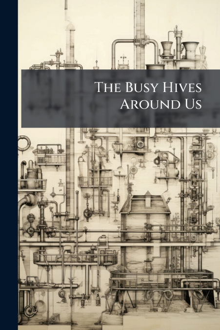 The Busy Hives Around Us
