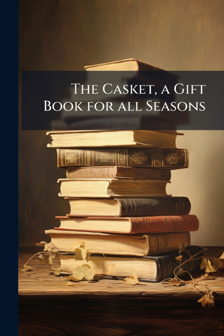 The Casket, a Gift Book for all Seasons