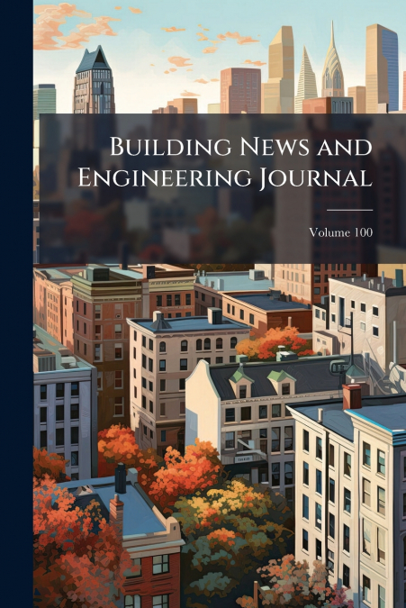 Building News and Engineering Journal; Volume 100
