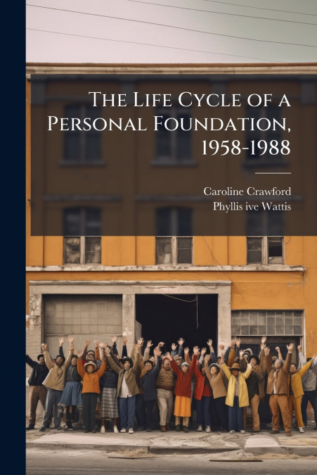The Life Cycle of a Personal Foundation, 1958-1988