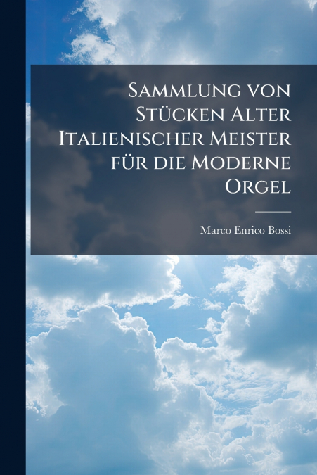 Sammlung von Stücken Alter Italienischer Meister für die Moderne Orgel