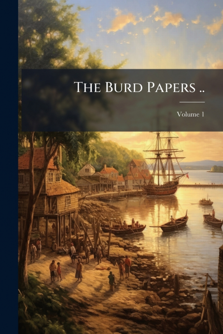 The Burd Papers ..; Volume 1