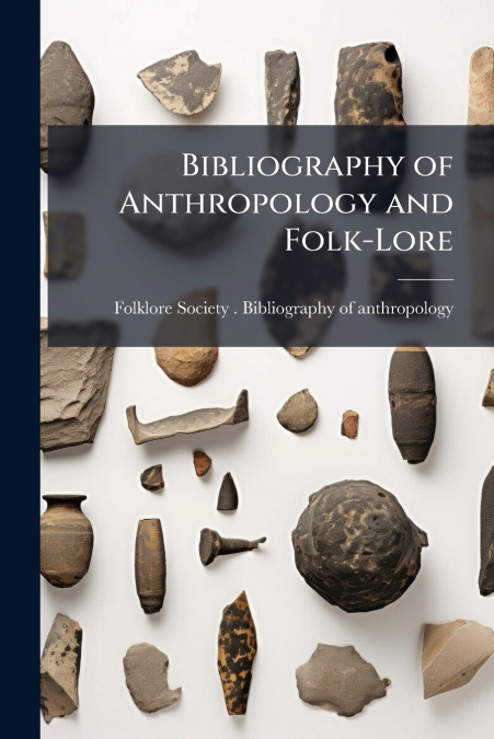 Bibliography of Anthropology and Folk-Lore