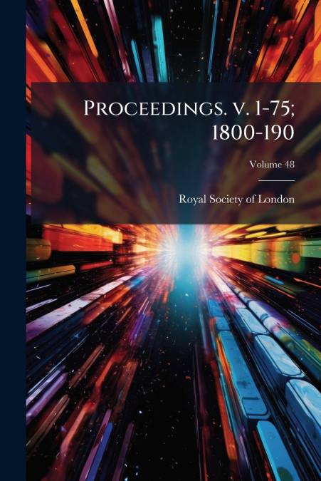 Proceedings. v. 1-75; 1800-190; Volume 48