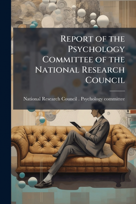 Report of the Psychology Committee of the National Research Council