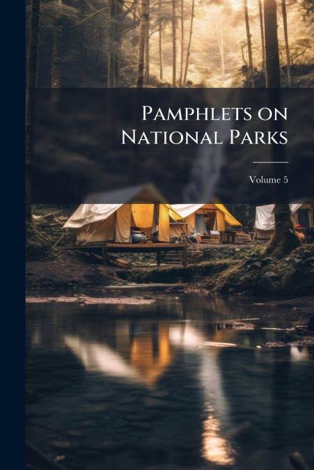 Pamphlets on National Parks; Volume 5