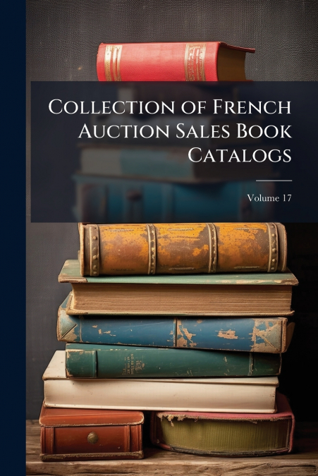 Collection of French Auction Sales Book Catalogs; Volume 17