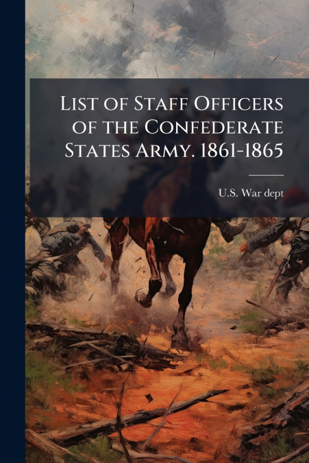 List of Staff Officers of the Confederate States Army. 1861-1865