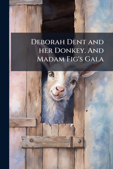 Deborah Dent and her Donkey. And Madam Fig’s Gala