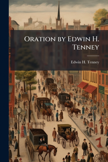 Oration by Edwin H. Tenney
