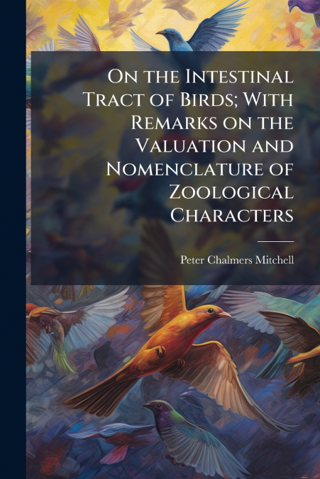 On the Intestinal Tract of Birds; With Remarks on the Valuation and Nomenclature of Zoological Characters