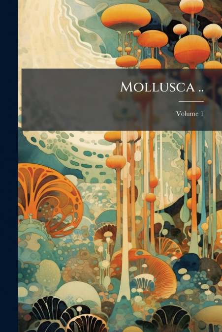 Mollusca ..; Volume 1