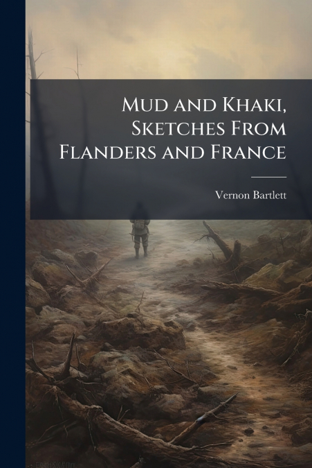 Mud and Khaki, Sketches From Flanders and France