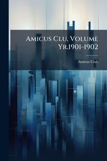 Amicus Clu, Volume Yr.1901-1902