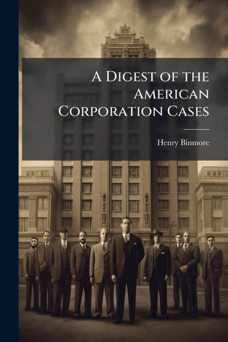 A Digest of the American Corporation Cases