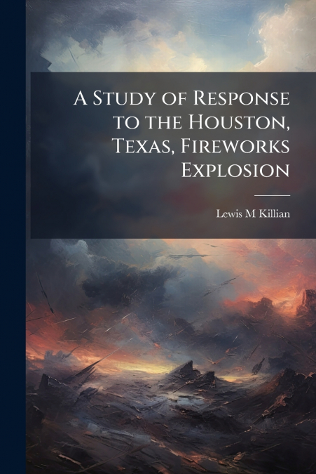 A Study of Response to the Houston, Texas, Fireworks Explosion