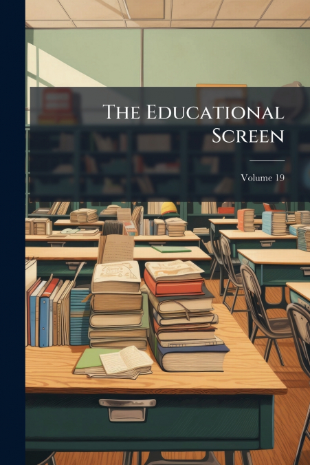The Educational Screen; Volume 19