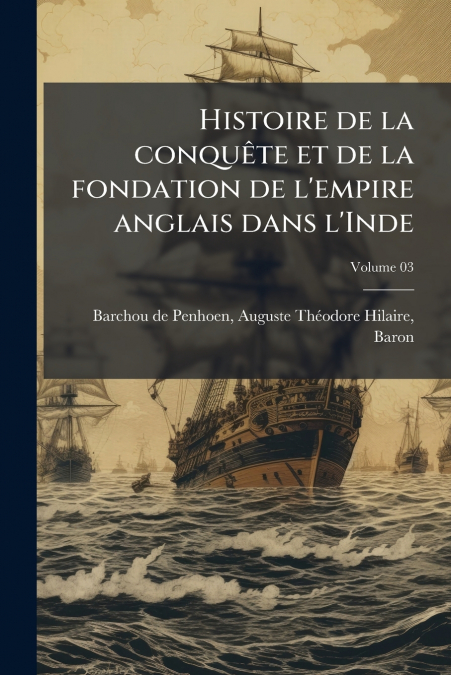 Histoire de la conquête et de la fondation de l’empire anglais dans l’Inde; Volume 03
