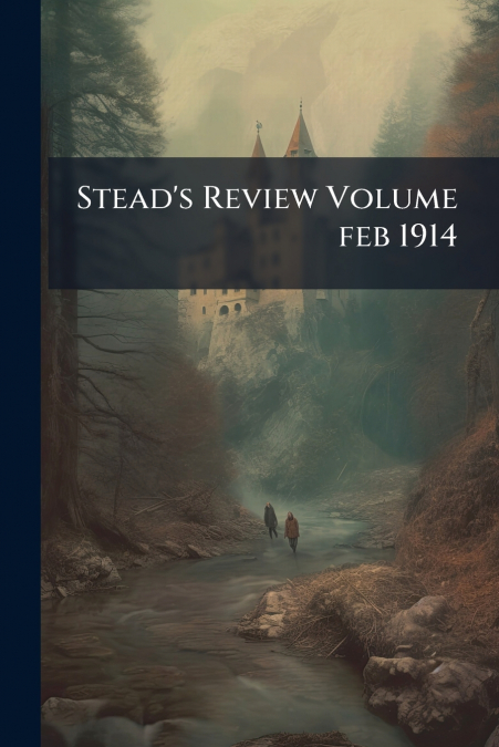 Stead’s Review Volume feb 1914