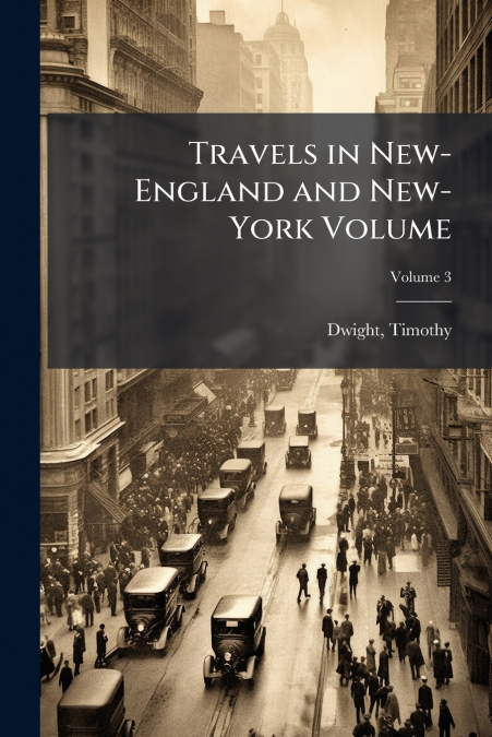 Travels in New-England and New-York Volume; Volume 3