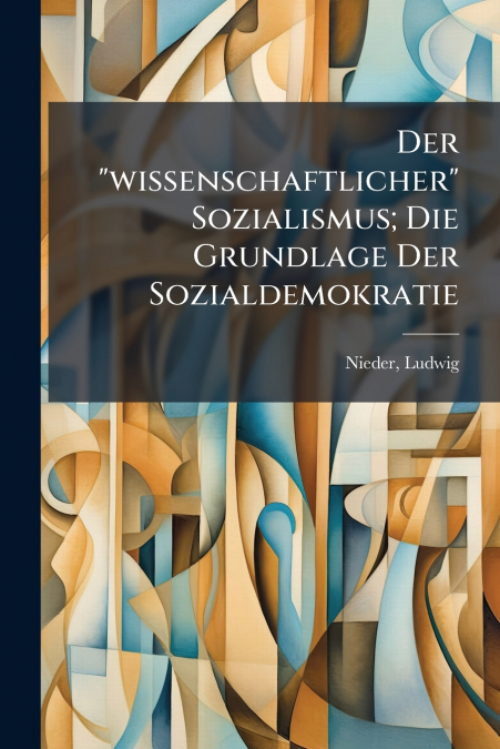 Der 'wissenschaftlicher' Sozialismus; Die Grundlage Der Sozialdemokratie