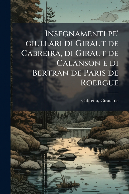 Insegnamenti pe’ giullari di Giraut de Cabreira, di Giraut de Calanson e di Bertran de Paris de Roergue
