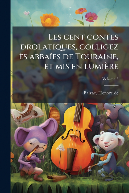 Les cent contes drolatiques, colligez ès abbaïes de Touraine, et mis en lumière; Volume 3