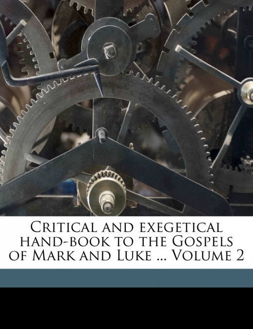 Critical and Exegetical Hand-Book to the Gospels of Mark and Luke ... Volume 2