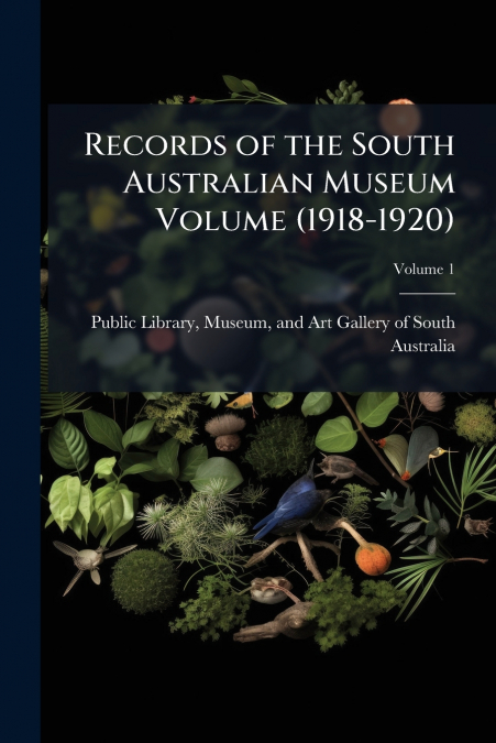 Records of the South Australian Museum Volume (1918-1920); Volume 1