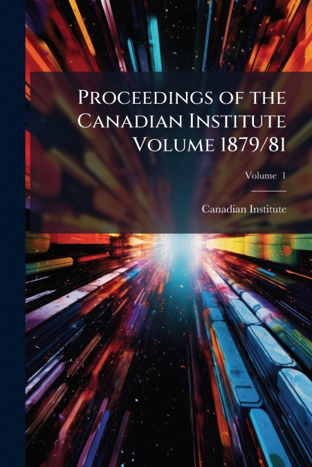 Proceedings of the Canadian Institute Volume 1879/81; Volume  1
