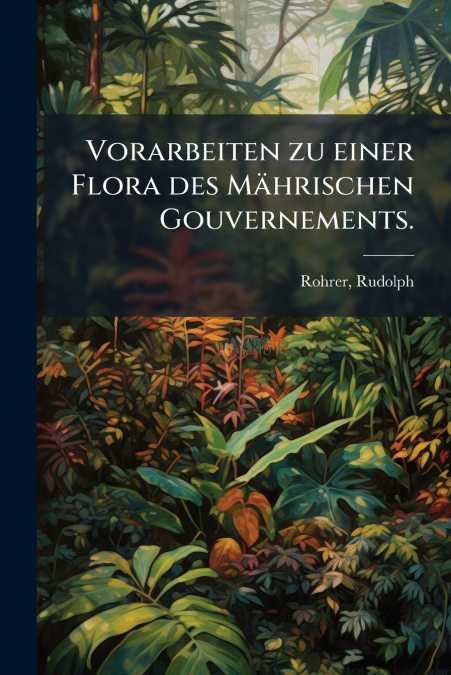 Vorarbeiten zu einer Flora des Mährischen Gouvernements.