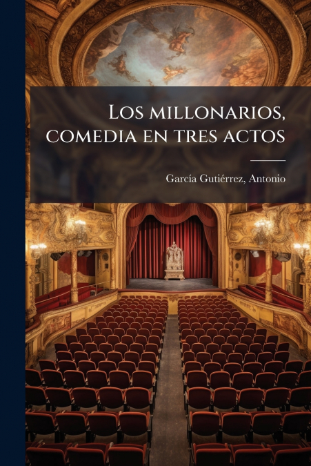 Los millonarios, comedia en tres actos