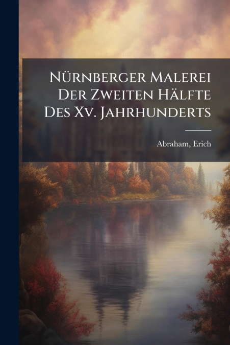 Nürnberger Malerei Der Zweiten Hälfte Des Xv. Jahrhunderts