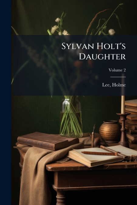 Sylvan Holt’s Daughter; Volume 2